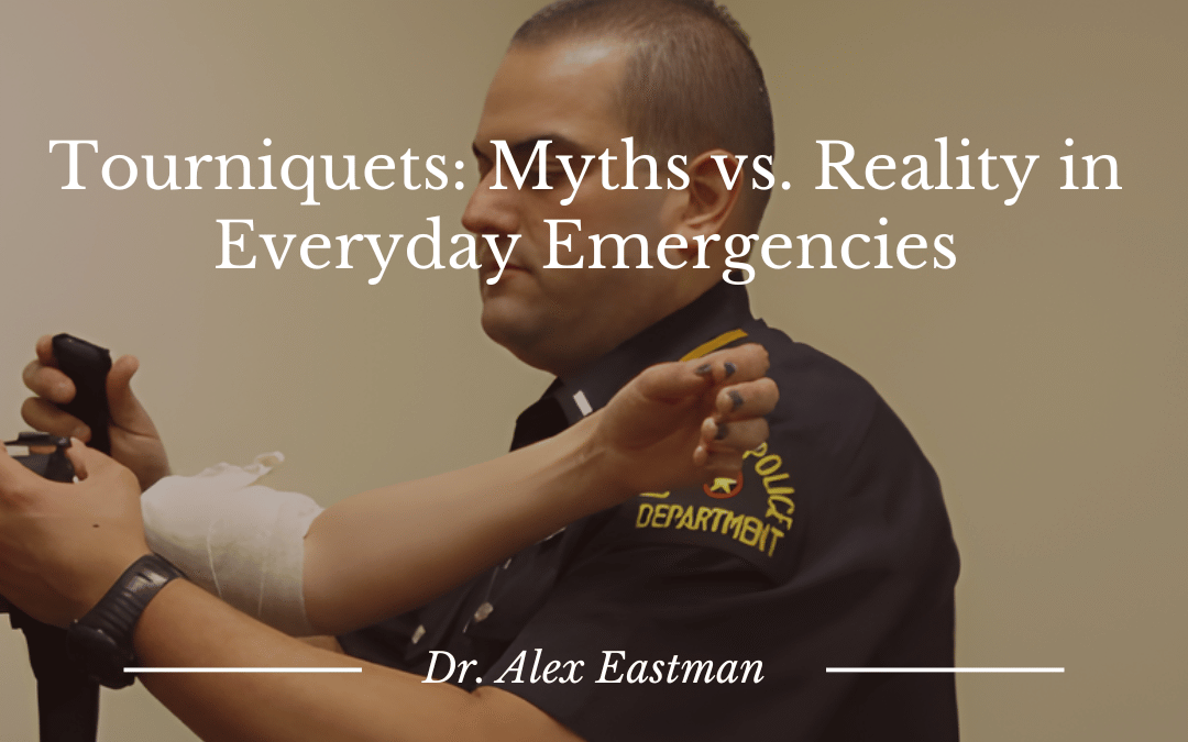 Dr. Alexander Eastman Tourniquets Myths vs. Reality in Everyday Emergencies