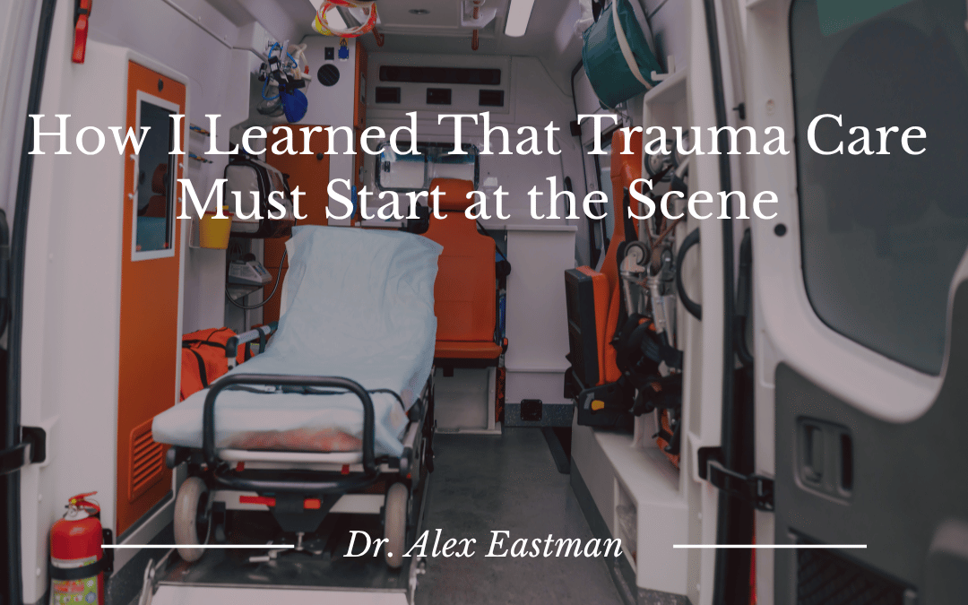 How I Learned That Trauma Care Must Start at the Scene